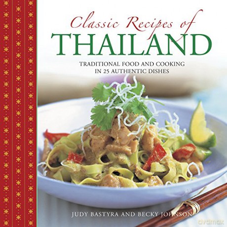 Classic Recipes of Thailand: Traditional Food and Cooking in 25 Authentic Dishes [KSIĄŻKA]