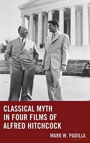 Classical Myth in Four Films of Alfred Hitchcock - Mark William Padilla [KSIĄŻKA]