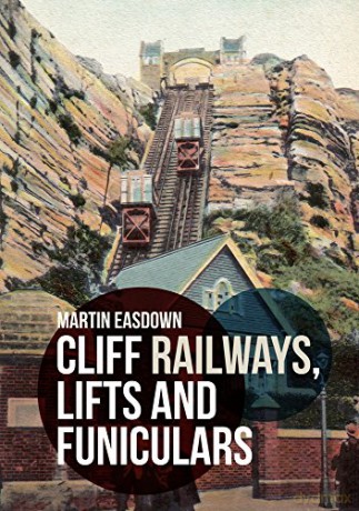 Cliff Railways, Lifts and Funiculars - Martin Easdown [KSIĄŻKA]
