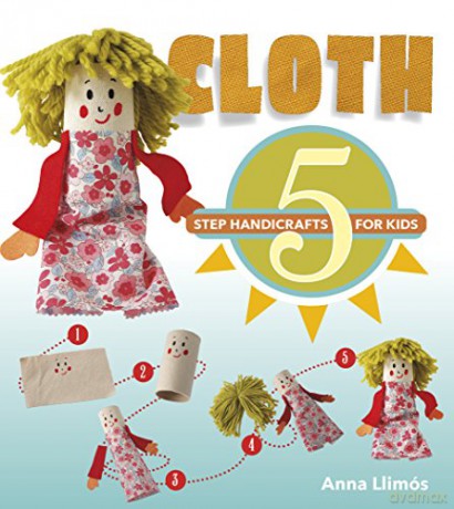 Cloth: 5-Step Handicrafts for Kids: 2 - Anna Llimós [KSIĄŻKA]