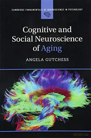 Cognitive and Social Neuroscience of Aging (Cambridge Fundamentals of Neuroscience in Psychology) - Angela Gutchess [KSIĄŻKA]