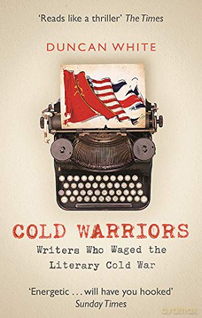 Cold Warriors: Writers Who Waged the Literary Cold War - Duncan White [KSIĄŻKA]