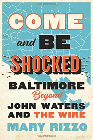 Come and Be Shocked: Baltimore beyond John Waters and The Wire - Mary Rizzo [KSIĄŻKA]