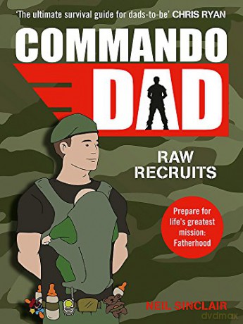 Commando Dad: Advice for Raw Recruits: From pregnancy to birth - Neil Sinclair [KSIĄŻKA]