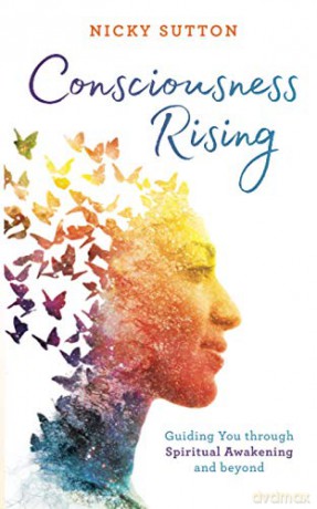 Consciousness Rising: Guiding You through Spiritual Awakening and beyond - Nicky Sutton [KSIĄŻKA]