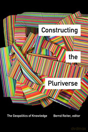 Constructing the Pluriverse: The Geopolitics of Knowledge [KSIĄŻKA]
