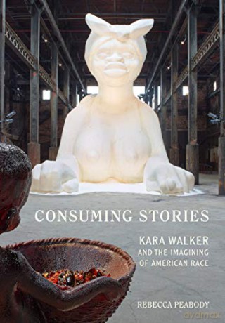 Consuming Stories: Kara Walker and the Imagining of American Race [KSIĄŻKA]