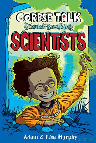Corpse Talk: Ground-Breaking Scientists (The Phoenix Presents) - Adam Murphy [KSIĄŻKA]