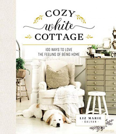 Cozy White Cottage: 100 Ways to Love the Feeling of Being Home [KSIĄŻKA]