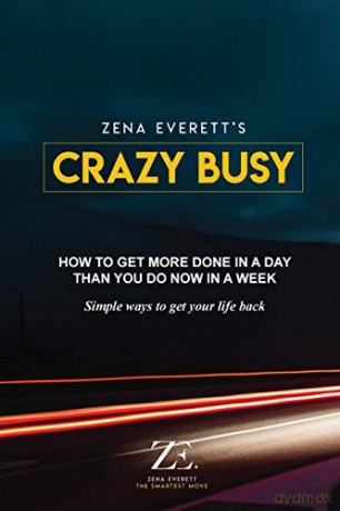 Crazy Busy: How to get more done in a day than you do now in a week - Zena Everett [KSIĄŻKA]