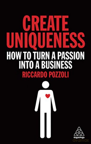 Create Uniqueness: How to Turn a Passion Into a Business - Riccardo Pozzoli [KSIĄŻKA]