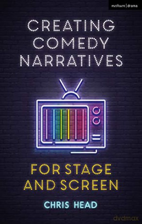 Creating Comedy Narratives for Stage and Screen [KSIĄŻKA]