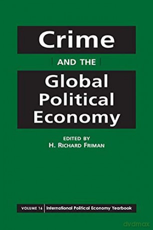 Crime and the Global Political Economy (International Political Economy Yearbook) - H. Richard Friman [KSIĄŻKA]