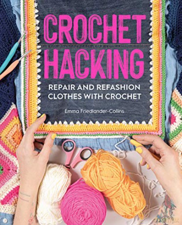 Crochet Hacking: Repair and Refashion Clothes with Crochet - Emma Friedlander-Collins [KSIĄŻKA]