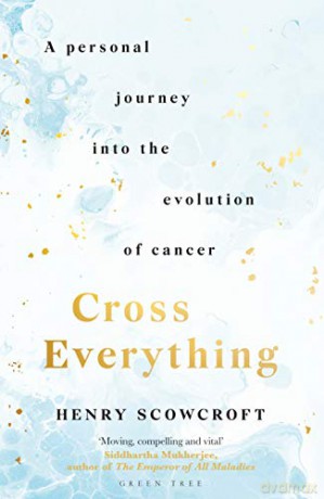 Cross Everything: A personal journey into the evolution of cancer - Henry Scowcroft [KSIĄŻKA]