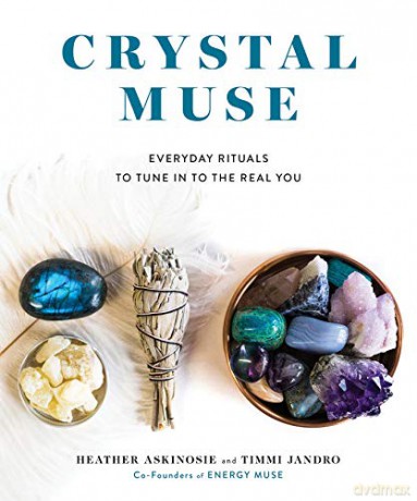 Crystal Muse: Everyday Rituals to Tune In to the Real You - Heather Askinosie [KSIĄŻKA]