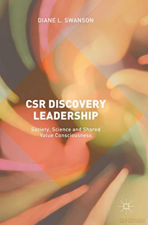 CSR Discovery Leadership: Society, Science and Shared Value Consciousness - Diane L. Swanson [KSIĄŻKA]