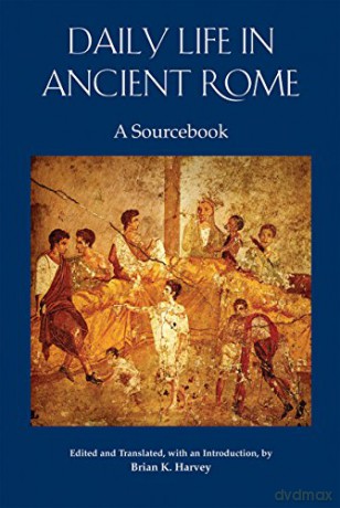 Daily Life in Ancient Rome: A Sourcebook [KSIĄŻKA]