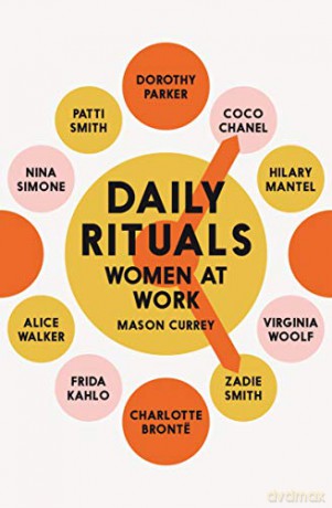 Daily Rituals Women at Work: How Great Women Make Time, Find Inspiration, and Get to Work - Mason Currey [KSIĄŻKA]