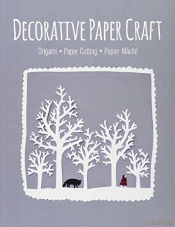 Decorative Paper Craft: Origami, Paper Cutting, Papier Mâché [KSIĄŻKA]