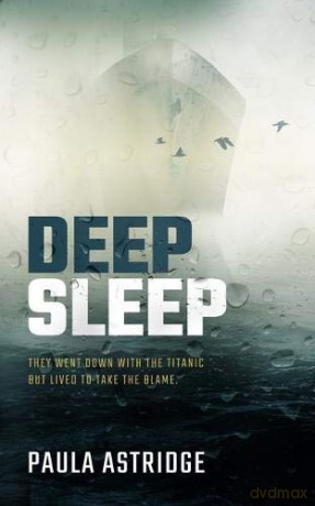 DEEP SLEEP: They went down with the Titanic but lived to take the blame: They Went Down with the Titanic but They Lived to Take the Blame - Paula Astridge [KSIĄŻKA]