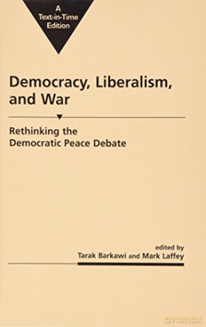 Democracy, Liberalism and War: Rethinking the Democratic Peace Debates (Critical Security Studies) - Tarak Barkawi [KSIĄŻKA]
