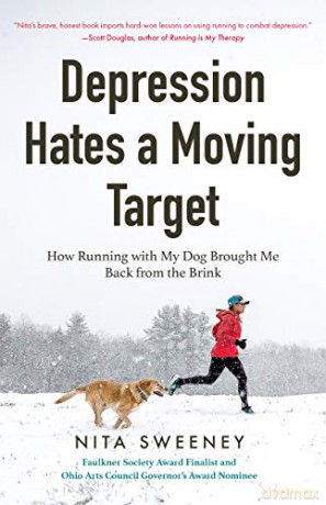 Depression Hates a Moving Target: How Running With My Dog Brought Me Back From the Brink (Running Can Be the Best Therapy for Depression) - Nita Sweeney [KSIĄŻKA]
