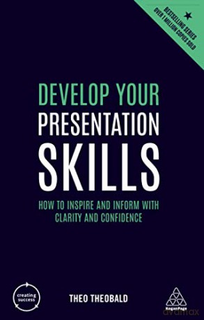 Develop Your Presentation Skills: How to Inspire and Inform with Clarity and Confidence (Creating Success, 76) - Theo Theobald [KSIĄŻKA]