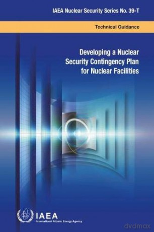 Developing a Nuclear Security Contingency Plan for Nuclear Facilities (IAEA Nuclear Security Series No. 39-T) [KSIĄŻKA]