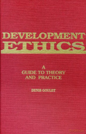 Development Ethics: A Guide to Theory and Practice - Denis Goulet [KSIĄŻKA]