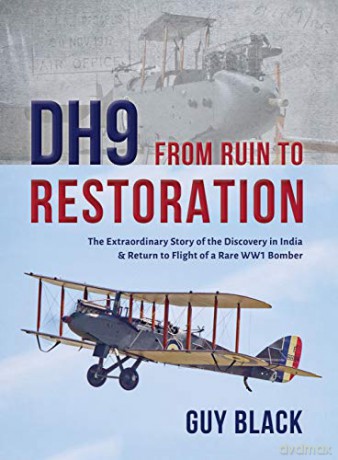 DH9: From Ruin to Restoration: The Extraordinary Story of the Discovery in India and Return to Flight of a Rare WWI Bomber (Flight Craft) [KSIĄŻKA]