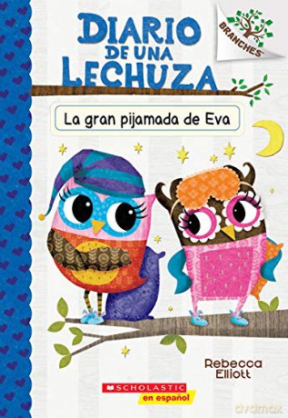 Diario de Una Lechuza #9: La Gran Pijamada de Eva (Eva's Big Sleepover): Un Libro de la Serie Branches - Rebecca Elliott [KSIĄŻKA]