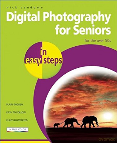 Digital Photography for Seniors In Easy Steps 2nd Edition: For the Over 50s - Nick Vandome [KSIĄŻKA]