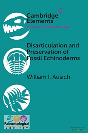 Disarticulation and Preservation of Fossil Echinoderms: Recognition of Ecological-Time Information in the Echinoderm Fossil Record (Elements of Paleontology) - Willian I. Ausich [KSIĄŻKA]