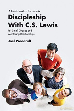 Discipleship with C.S. Lewis: A Guide to Mere Christianity for Small Groups and Mentoring Relationships [KSIĄŻKA]