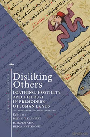 Disliking Others: Loathing, Hostility, and Distrust in Premodern Ottoman Lands (Ottoman and Turkish Studies) [KSIĄŻKA]