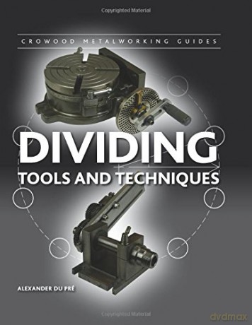 Dividing: Tools and Techniques (Crowood Metalworking Guides) - Alexander du Pre [KSIĄŻKA]