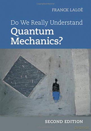 Do We Really Understand Quantum Mechanics - Franck Laloë [KSIĄŻKA]