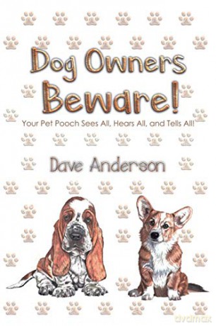 Dog Owners Beware!: Your Pet Pooch Sees All, Hears All, and Tells All! [KSIĄŻKA]