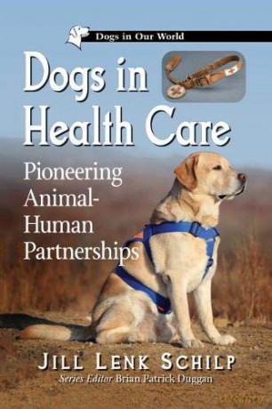 Dogs in Health Care: Pioneering Animal-Human Partnerships (Dogs in Our World) [KSIĄŻKA]