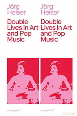 Double Lives in Art and Pop Music (Sternberg Press) [KSIĄŻKA]