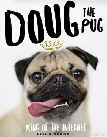 Doug The Pug: The King of the Internet - Leslie Mosier [KSIĄŻKA]