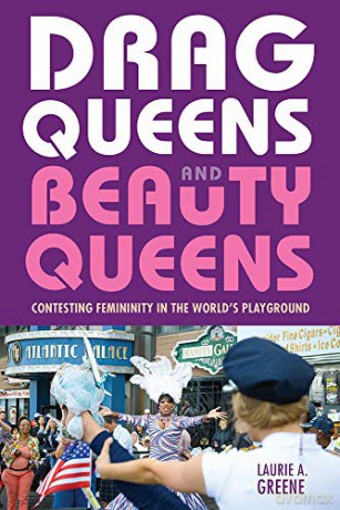 Drag Queens and Beauty Queens: Contesting Femininity in the World's Playground - Laurie Greene [KSIĄŻKA]
