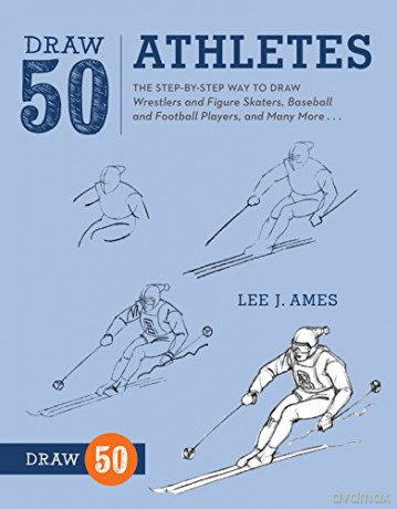 Draw 50 Athletes: The Step-by-Step Way to Draw Wrestlers and Figure Skaters, Baseball and Football Players, and Many More... [KSIĄŻKA]