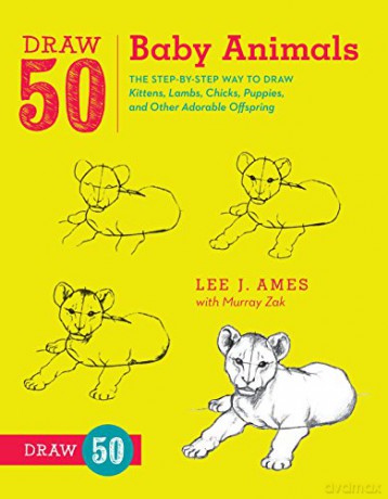 Draw 50 Baby Animals: The Step-by-Step Way to Draw Kittens, Lambs, Chicks, Puppies, and Other Adorable Offspring [KSIĄŻKA]