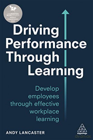 Driving Performance through Learning: Develop Employees through Effective Workplace Learning - Andy Lancaster [KSIĄŻKA]