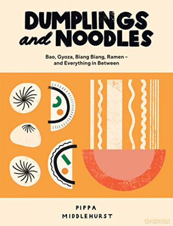 Dumplings and Noodles: Bao, Gyoza, Biang Biang, Ramen - and Everything in Between [KSIĄŻKA]