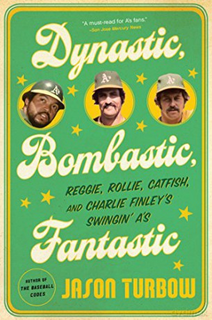 Dynastic, Bombastic, Fantastic: Reggie, Rollie, Catfish, and Charlie Finley's Swingin' A's [KSIĄŻKA]