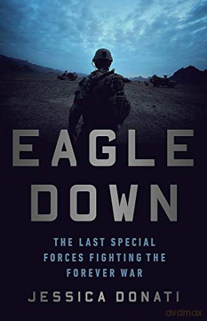 Eagle Down: The Last Special Forces Fighting the Forever War - Jessica Donati [KSIĄŻKA]