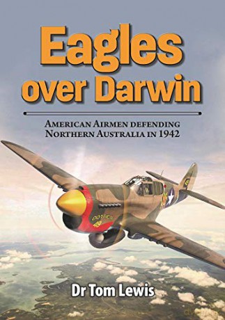 Eagles over Darwin: American Airmen defending Northern Australia in 1942 - Tom Lewis [KSIĄŻKA]